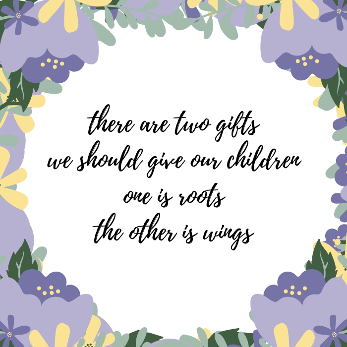 Cute baby quote: There are two gifts we should give our children, one is roots, the other is wings