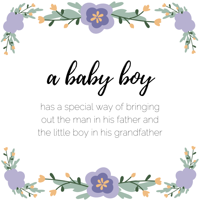 Baby boy quote: A baby boy has a special way of bringing out the man in his father and the little boy in his grandfather