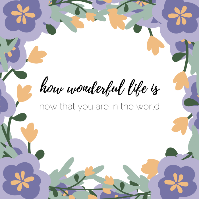 Cute baby quote: How wonderful life is, now that you are in the world