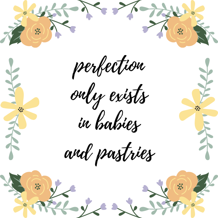 Cute baby quote: Perfection only exists in babies and pastries