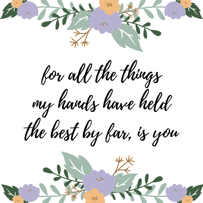 Cute baby quote: For all the things my hands have held the best by far, is you