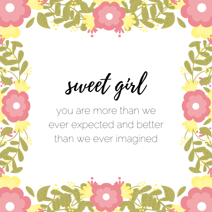 Baby girl quote: Sweet girl, you are more than we ever expected and better than we ever imagined