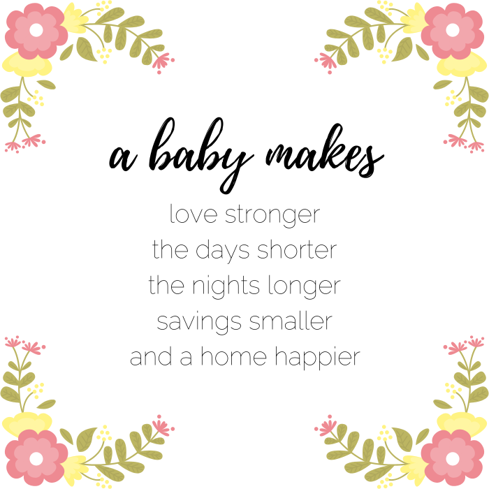 Cute baby quote: A baby makes love stronger, the days shorter, the nights longer, savings smaller, and a home happier.