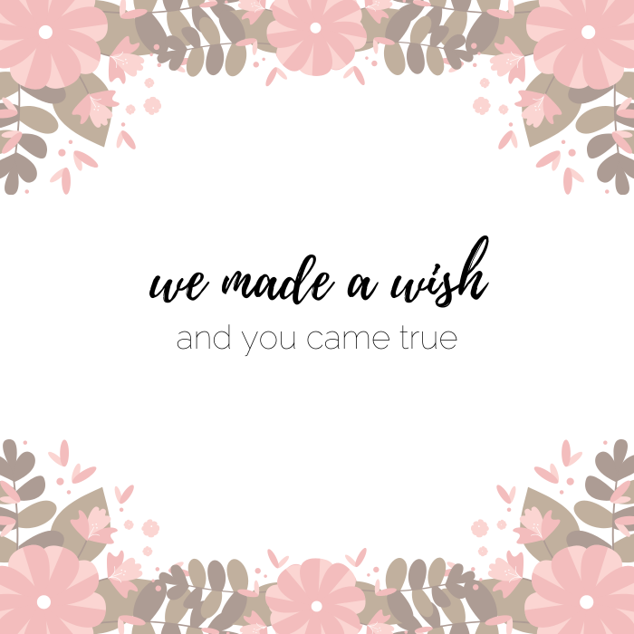 Cute baby quote: We made a wish, and you came true.