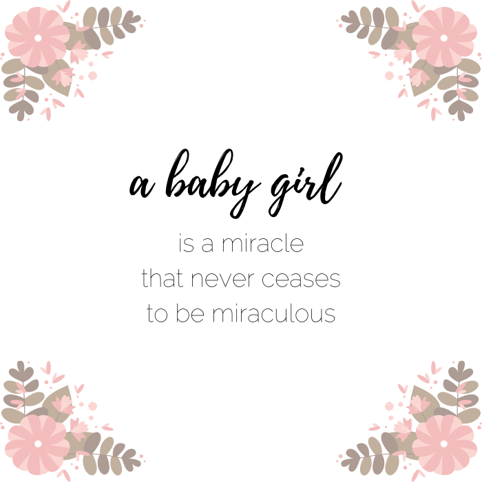 Baby girl quote: A baby girl is a miracle that never ceases to be miraculous