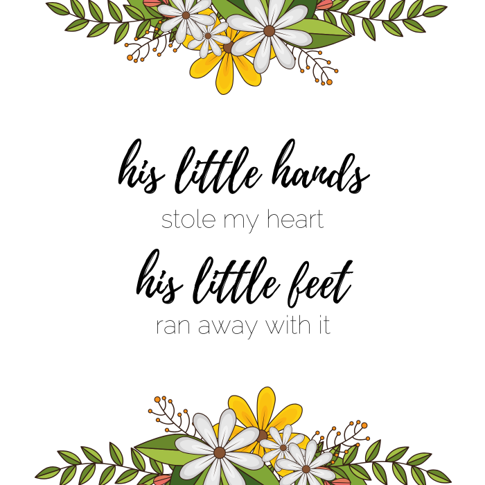 Baby boy quote: His little hands stole my heart. His little feet ran away with it