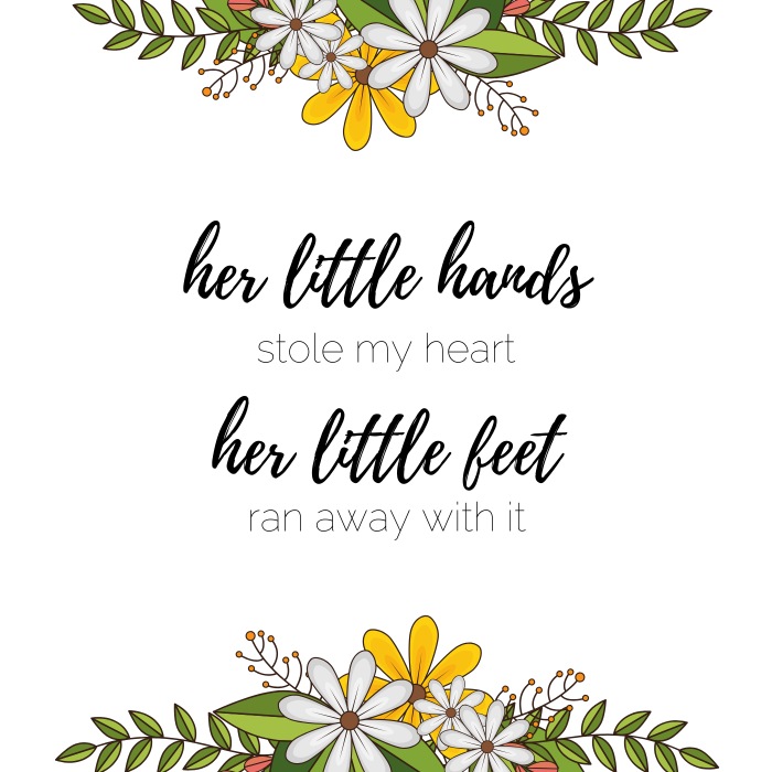 Baby girl quote: Her little hands stole my heart. Her little feet ran away with it