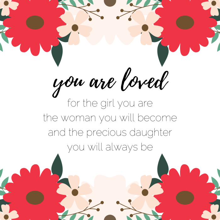 Baby girl quote: You are loved for the girl you are, the woman you will become and the precious daughter you will always be