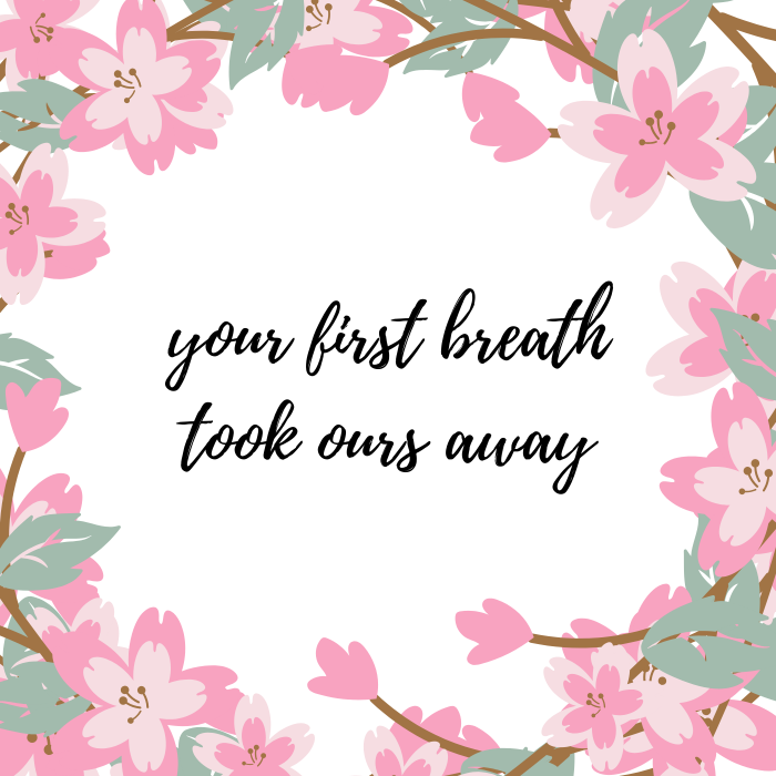 Cute baby quote: Your first breath took ours away